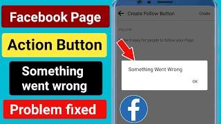 Facebook Page Action Button Something Went Wrong problem solve.Facebook Page Action Button Problem