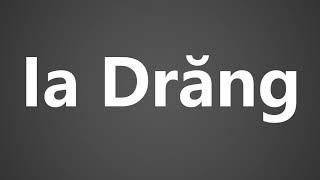 How To Pronounce Ia Drang