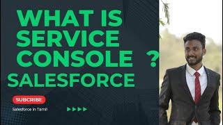 2 What is Service console in Salesforce | Tamil