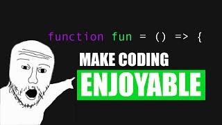 HOW To Make Coding Enjoyable