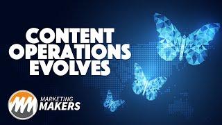 Content Operations Evolution | Marketing Makers | Episode 5.1