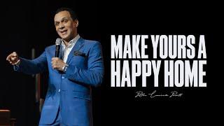 MAKE YOURS A HAPPY HOME | | Pastor Lawrence Powell | Part 1