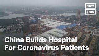 China Builds Massive Hospital in 8 Days to Combat Coronavirus | NowThis