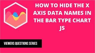 How to hide the x axis data names in the bar type Chart JS
