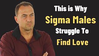 Why Sigma Males Struggle to Find Love | Sigma Mentality