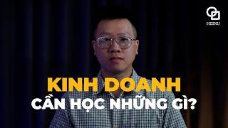 Kinh doanh cần học những gì