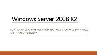 Steps for making a WIM File from ISO Image :: Windows Server 2008 R2