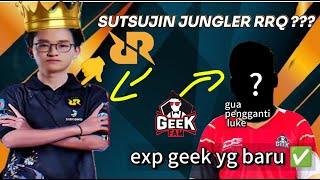 SUTSUJIN JUNGLER RRQ YG BARU ? , GEEK FAM UDAH PUNYA PENGGANTI LUKE !!!