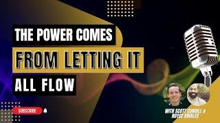 The Power Comes from Letting It All Flow; with  Scott Cundill & Sir Royce Briales