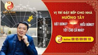 Vị Trí Đặt Bếp Tốt Nhất Cho Nhà Hướng Tây - Thầy NGUYỄN TRỌNG MẠNH