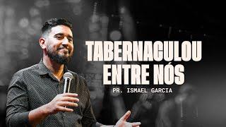 TABERNACULOU ENTRE NÓS  - PR. ISMAEL GARCIA