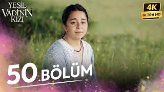 Yeşil Vadinin Kızı 50. Bölüm | 4K