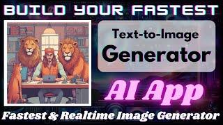How to Build Your Fastest Text-to-Image Generator AI App