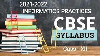 CLASS XII INFORMATICS PRACTICES SYLLABUS 2021-2022