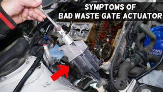 WHAT ARE THE SYMPTOMS OF BAD WASTE GATE ACTUATOR ON A CAR