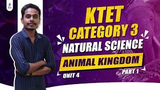 KTET Category 3 | Natural Science | Unit 4 | Animal Kingdom | Part 1