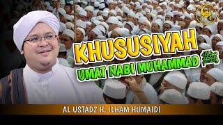 Khususiyah Umat Nabi Muhammad ﷺ - Al Ustadz H. Ilham Humaidi