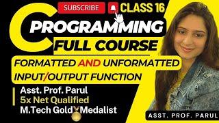 Formatted and UnFormatted input output Function in C programming | CLASS 16 | FULL COURSE