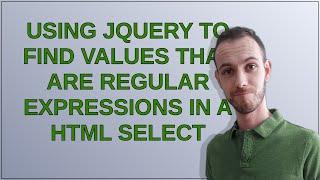 Using jquery to find values that are regular expressions in a html select