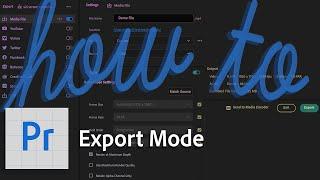 How to export using Export Mode in Premiere Pro Beta