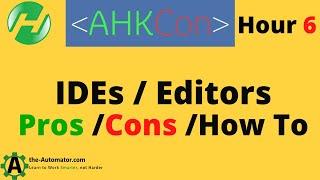 AHKCon 6: IDEs / Editors   Which to use, Why, & How to evaluate them