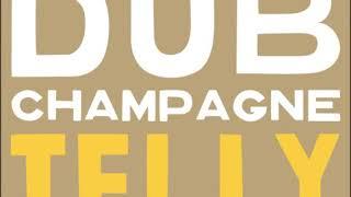 Telly* - Dub Champagne.