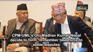 CPM-UML's Oli, Madhav Kumar Nepal decide to form 10-member task force to settle disputes