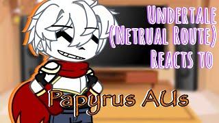 //Netrual Route reacts to Papyrus AUs//Original Idea?//TW Blood and Violence//Read Desc//