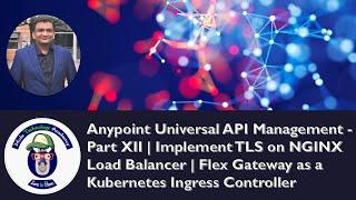 Anypoint Universal API Management - Part XII | Implement TLS on NGINX Load Balancer | Flex Gateway