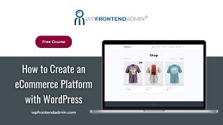 FULL COURSE - Build an eCommerce Platform using WordPress, WP Ultimo, WooCommerce, WP Frontend Admin