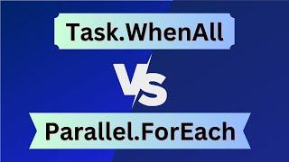 Task WhenAll vs Parallel ForEach