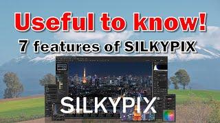 Seven Features of SILKYPIX that are useful to know