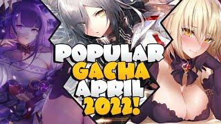 THE 10 MOST POPULAR GACHA GAMES OF APRIL, 2022!