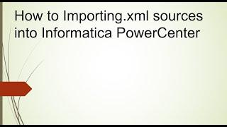 Import .xml files into Informatica powercenter with hierarchical features