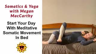 Start Your Day With Meditative Somatic Movement In Bed