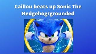 Caillou beats up Sonic the Hedgehog/punishment day/grounded big time