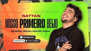 Nattan - NOSSO PRIMEIRO BEIJO - Música Nova Julho 2024