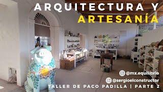 ARQUITECTURA Y ARTESANÍA | TALLER DE PACO PADILLA | OBRAS AJENAS | PARTE 2 | @sergioelconstructor