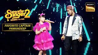 'Ek Main Aur Ek Tu' पर Sayisha & Pawandeep का Duet | Superstar Singer 2 | Favorite Captain Pawandeep