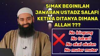 SIMAK JAWABAN USTADZ SALAFY KETIKA DITANYA DIMANA ALLAH? SUNGGUH AJIIB