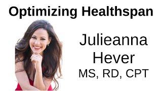 Optimizing Healthspan -- Julieanna Hever , MS, RD, CPT