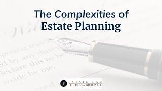 The Complexities of Estate Planning | Fouts Estate Law