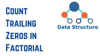 Data Structures And Algorithms - Basic Math | Count Trailing Zeros in Factorial of Number