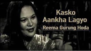 Kasko Aankha Lagyo - Reema Gurung Hoda / Basanta Bityashi Thapa / Sachin  Singh