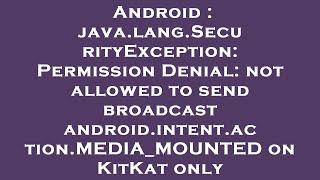 Android : java.lang.SecurityException: Permission Denial: not allowed to send broadcast android.inte