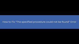 How to Fix  "The specified procedure could not be found" Error?