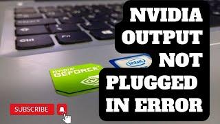 How To Fix Nvidia Output Not Plugged In Error