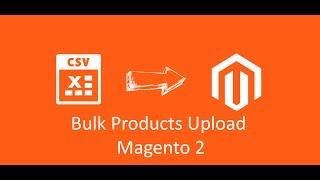 Bulk upload products in magento 2 using csv
