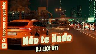 DJ LKS RIT - Não te Iludo - Versão 2 #musica