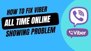 How to Fix Viber All Time Online Showing Problem